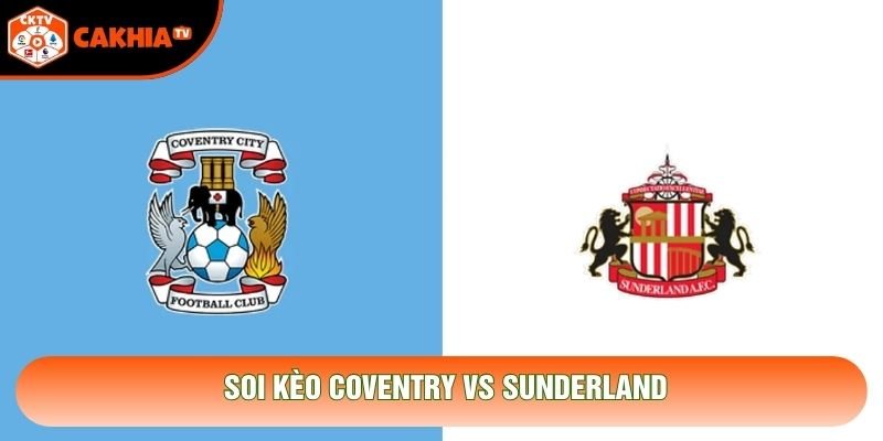 Soi Kèo Coventry Vs Sunderland 22h00 Ngày 31/10 - EPL
