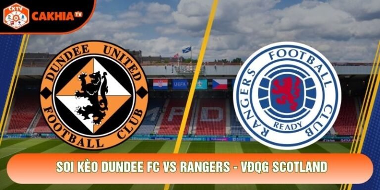 Soi Kèo Dundee FC Vs Rangers, 02h00 Ngày 18/10 - VĐQG Scotland